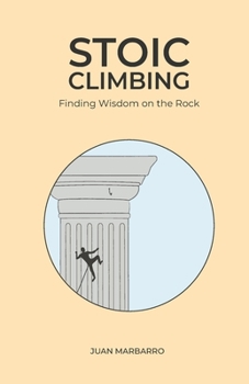 Paperback Stoic Climbing: Finding Wisdom on the Rock Book