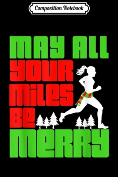 Composition Notebook: May All Your Miles Be Merry Christmas Running Gift Journal/Notebook Blank Lined Ruled 6x9 100 Pages