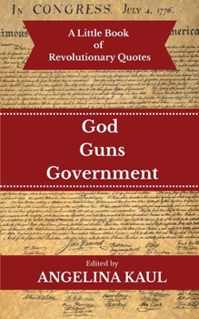 Paperback A Little Book of Revolutionary Quotes: God, Guns, & Government Book
