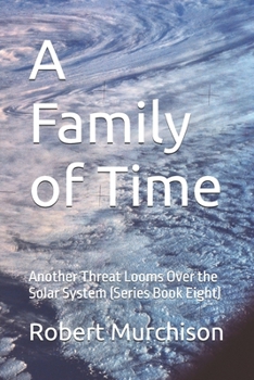 Paperback A Family of Time: Another Threat Looms Over the Solar System (Series Book Eight) Book
