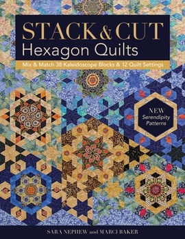 Paperback Stack & Cut Hexagon Quilts - Print-On-Demand Edition: Mix & Match 38 Kaleidoscope Blocks & 12 Quilt Settings - New Serendipity Patterns Book