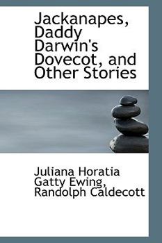 Jackanapes, Daddy Darwin's Dovecot, and Other Stories