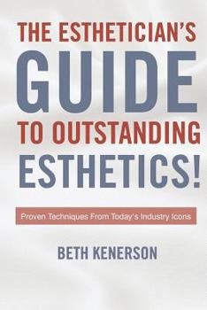 Paperback The Esthetician's Guide To Outstanding Esthetics!: Proven Techniques From Today's Industry Icons Book