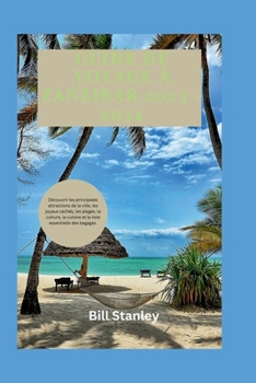 Paperback Guide de Voyage À Zanzibar 2023 - 2024: Découvrir les principales attractions de la ville, les joyaux cachés, les plages, la culture, la cuisine et la [French] Book