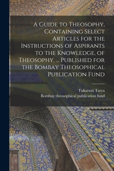 Paperback A Guide to Theosophy [microform], Containing Select Articles for the Instructions of Aspirants to the Knowledge, of Theosophy. ... Published for the B Book