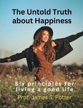 Paperback The Untold Truth about Happiness: Six principles for living a good life [Large Print] Book