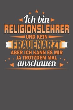 Paperback Ich Bin Religionslehrer Und Kein Frauenarzt Aber Ich Kann Es Mir Ja Trotzdem Mal Anschauen: Wochenplaner - ohne festes Datum für ein ganzes Jahr [German] Book