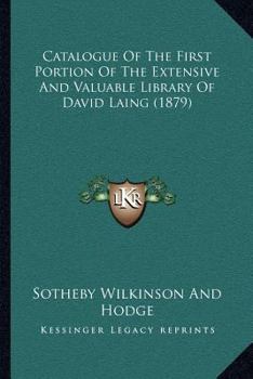 Paperback Catalogue Of The First Portion Of The Extensive And Valuable Library Of David Laing (1879) Book