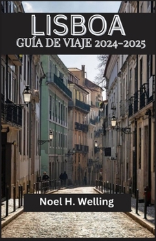LISBOA GUÍA DE VIAJE 2024-2025: Descubra gemas ocultas, tradiciones eternas y vistas impresionantes en la ciudad de Seven Hills (Spanish Edition)