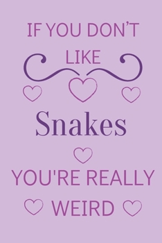 Paperback If You Don't Like Snakes You're Really Weird: Cute Lined Notepad Gift For Snake Lover Book