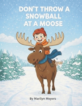 Don't Throw a Snowball at a Moose: A child's journey to leaning the lifetime tools of Mussar