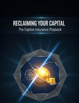 Paperback Reclaiming Your Capital: The Captive Insurance Playbook Book