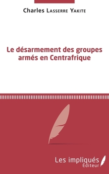 Le désarmement des groupes armés en Centrafrique (French Edition)