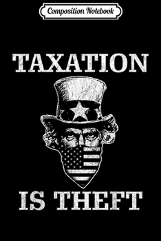 Composition Notebook: Taxation is Thef Libertarian  Journal/Notebook Blank Lined Ruled 6x9 100 Pages
