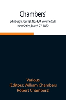 Paperback Chambers' Edinburgh Journal, No. 430, Volume Xvii, New Series, March 27, 1852 Book