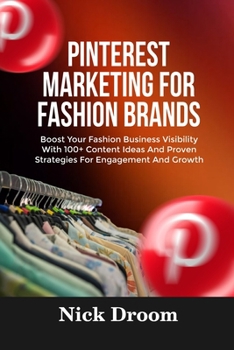 Paperback Pinterest Marketing for Fashion Brands: Boost Your Fashion Business Visibility With 100+ Content Ideas And Proven Strategies For Engagement And Growth Book