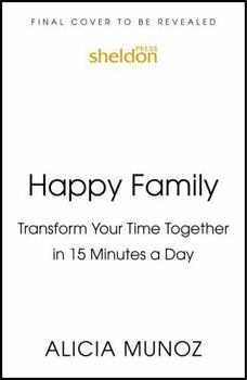 Hardcover Happy Family: Transform Your Time Together in 15 Minutes a Day Book