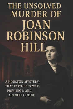 The Unsolved Murder of Joan Robinson Hill: A Houston Mystery That Exposed Power, Privilege, and a Perfect Crime