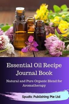 Paperback Essential Oil Recipe Journal Book: Natural and Pure Organic Blend for Aromatherapy Book