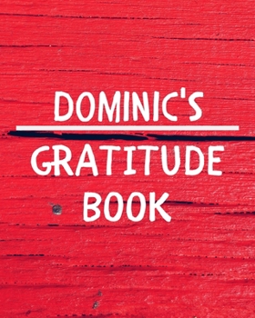 Dominic's Gratitude Journal: Gratitude Goal Journal Gift for Dominic Planner / Notebook / Diary / Unique Greeting Card Alternative