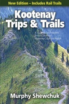 Paperback Kootenay Trips and Trails: A Guide to Southeastern British Columbia's Kootenay-Columbia Region Book