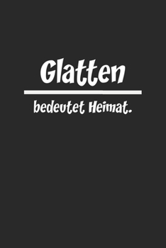 Glatten: Zeige aus welcher Stadt du kommst | Notizen für deine Geschichten | Notizblock A5 120 Seiten | Weiße Seiten mit Rahmen (German Edition)