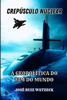 CRESPÚSCULO NUCLEAR: A GEOPOLÍTICA DO FIM DO MUNDO (Portuguese Edition)
