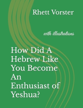 Paperback How Did A Hebrew Like You Become An Enthusiast of Yeshua?: with illustrations Book
