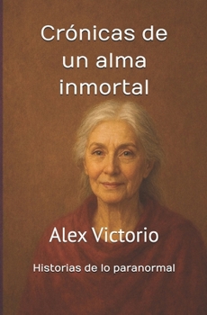 Paperback Crónicas de Un Alma Inmortal: Historias de lo paranormal [Spanish] Book
