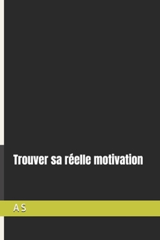 Paperback Trouver sa réelle motivation (French Edition) [French] Book