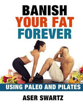 Paperback Banish Your Fat Forever Using Paleo and Pilates Book