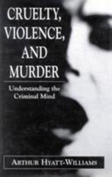Hardcover Cruelty, Violence, and Murder: Understanding the Criminal Mind Book