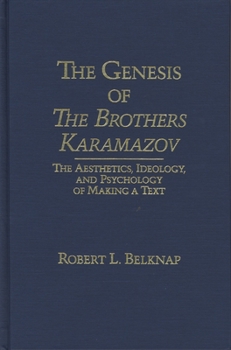 Hardcover Genesis of the Brothers Karamazov: The Aesthetics, Ideology, and Psychology of Making a Text Book
