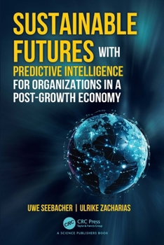Hardcover Sustainable Futures with Predictive Intelligence for Organizations in a Post-Growth Economy Book