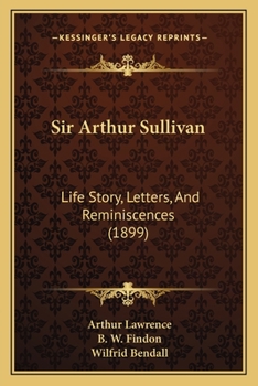 Paperback Sir Arthur Sullivan: Life Story, Letters, And Reminiscences (1899) Book