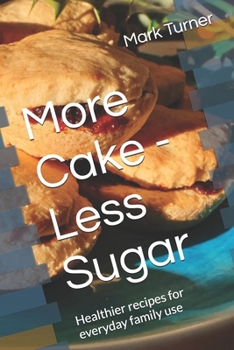 Paperback More Cake - Less Sugar: Healthier recipes for everyday family use Book