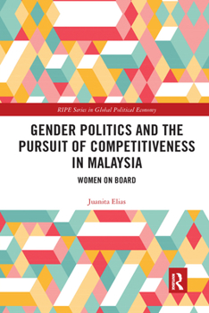 Paperback Gender Politics and the Pursuit of Competitiveness in Malaysia: Women on Board Book