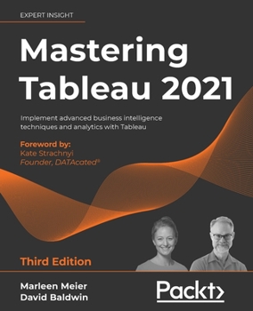 Paperback Mastering Tableau 2021- Third Edition: Implement advanced business intelligence techniques and analytics with Tableau Book