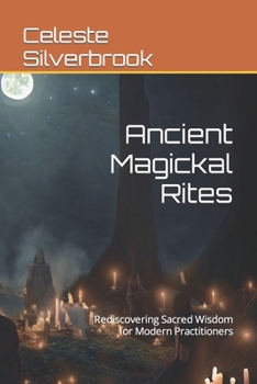 Paperback Ancient Magickal Rites: Rediscovering Sacred Wisdom for Modern Practitioners Book