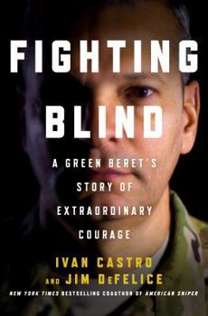 Hardcover Fighting Blind: A Green Beret's Story of Extraordinary Courage Book