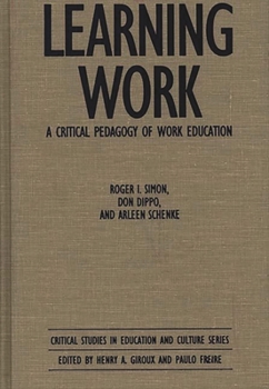 Hardcover Learning Work: A Critical Pedagogy of Work Education Book