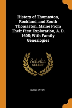 Paperback History of Thomaston, Rockland, and South Thomaston, Maine From Their First Exploration, A. D. 1605; With Family Genealogies Book