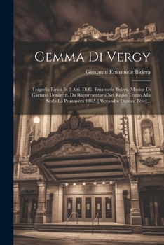 Paperback Gemma Di Vergy: Tragedia Lirica In 2 Atti. Di G. Emanuele Bidera. Musica Di Gaetano Donizetti. Da Rappresentarsi Nel Regio Teatro Alla [Italian] Book