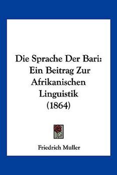 Paperback Die Sprache Der Bari: Ein Beitrag Zur Afrikanischen Linguistik (1864) [German] Book