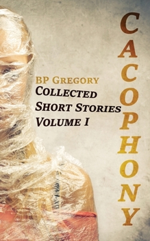 Paperback Cacophony: Collected Short Stories Volume One Book