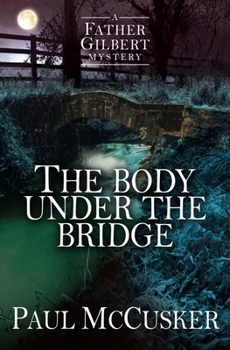 The Body Under the Bridge - Book #1 of the Father Gilbert Mystery