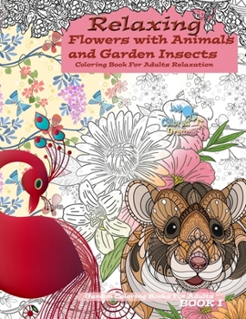 Paperback RELAXING Flowers with Animals and Garden Insets Coloring Book For Adults Relaxation: Garden Coloring Book For Adults Book