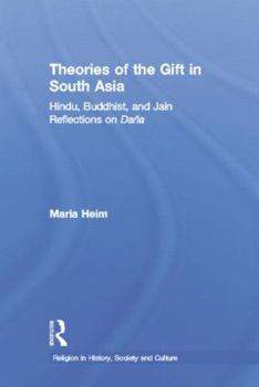 Theories of the Gift in South Asia: Hindu, Buddhist, and Jain Reflections on Dana (Religion in History, Society and Culture)
