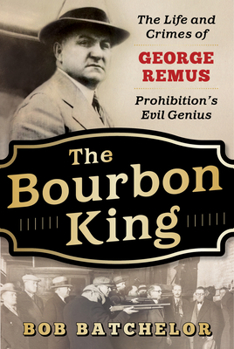 Hardcover The Bourbon King: The Life and Crimes of George Remus, Prohibition's Evil Genius Book