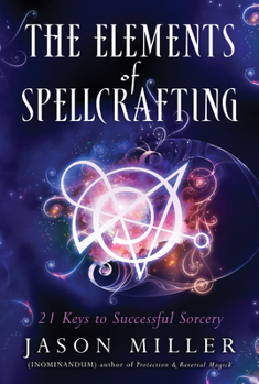 Paperback The Elements of Spellcrafting: 21 Keys to Successful Sorcery Book